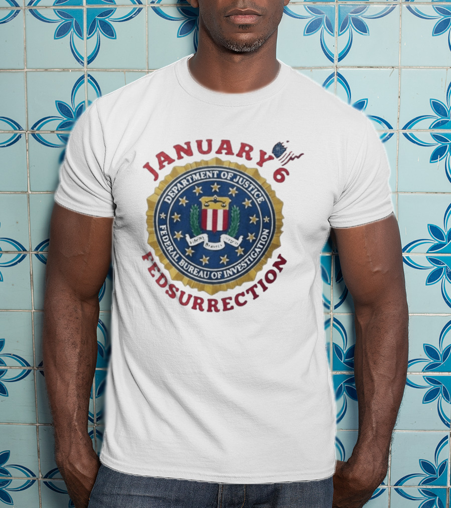 January 6 Fedsurrection Department Of Justice Federal Bureau Of Investigation T-Shirt