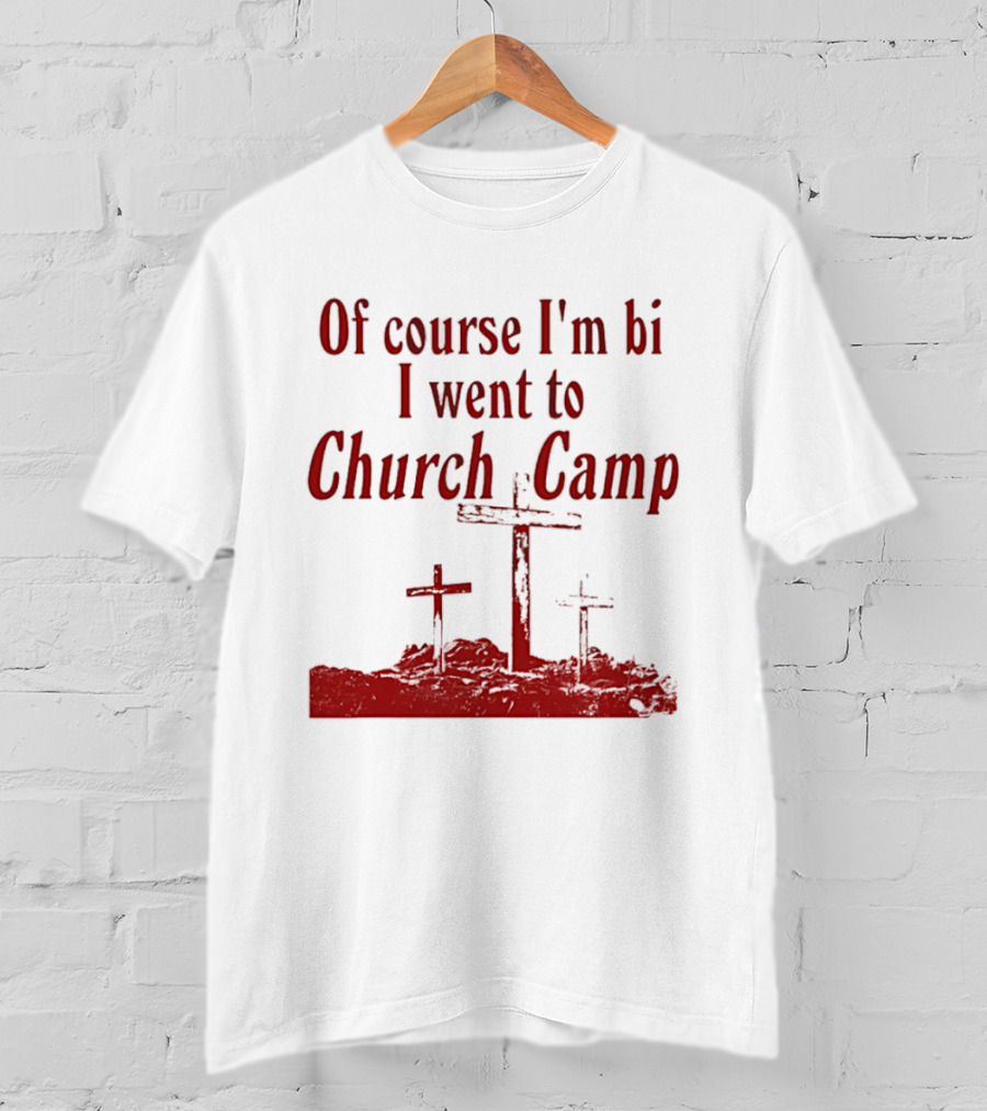 Of Course I'm Bi I Went To Church Camp Crosses T-Shirt