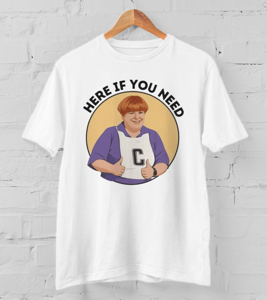 Here If You Need Sharon Strzelecki Kath And Kim Netball T-Shirt
