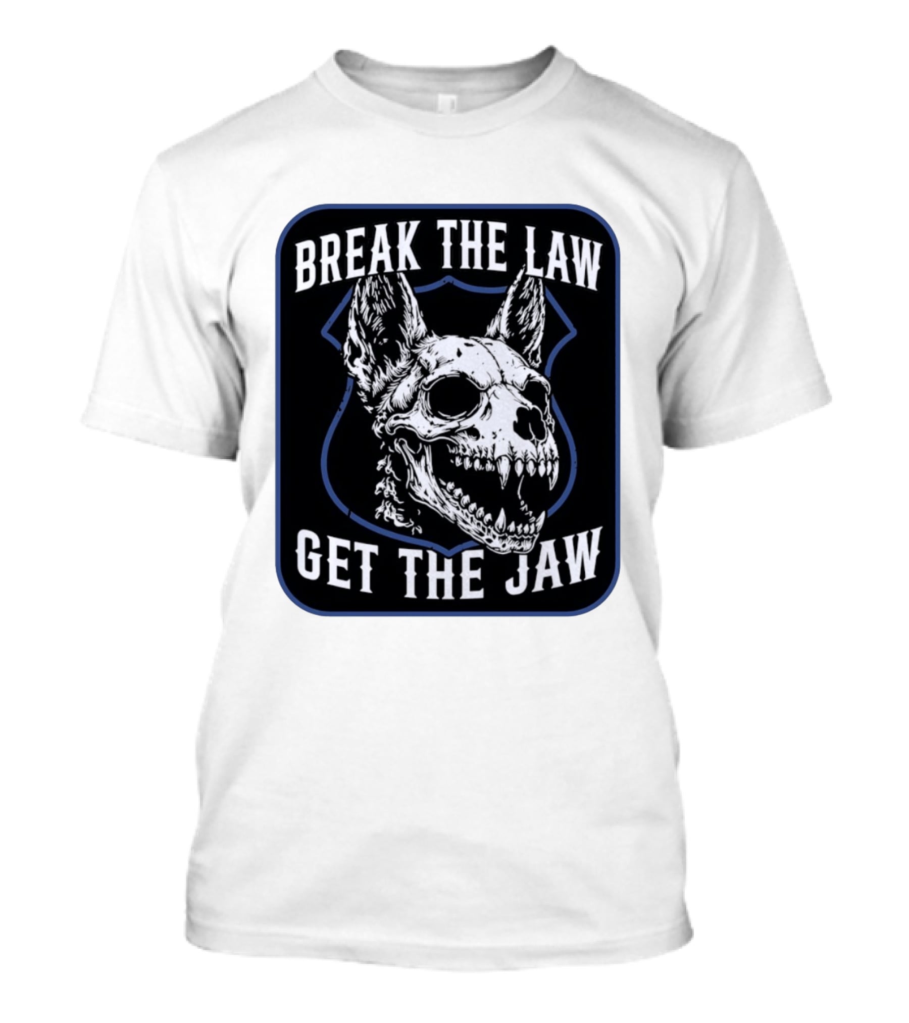 Break The Law Get The Jaw Skull Dog Police T-Shirt