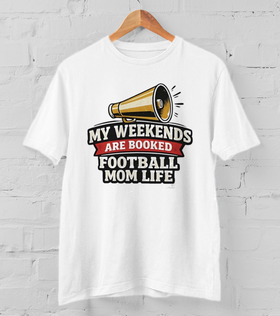 My Weekends Are Booked Football Mom Life Megaphone T-Shirt