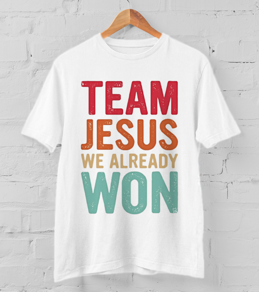 Team Jesus We Already Won Christian Message T-Shirt