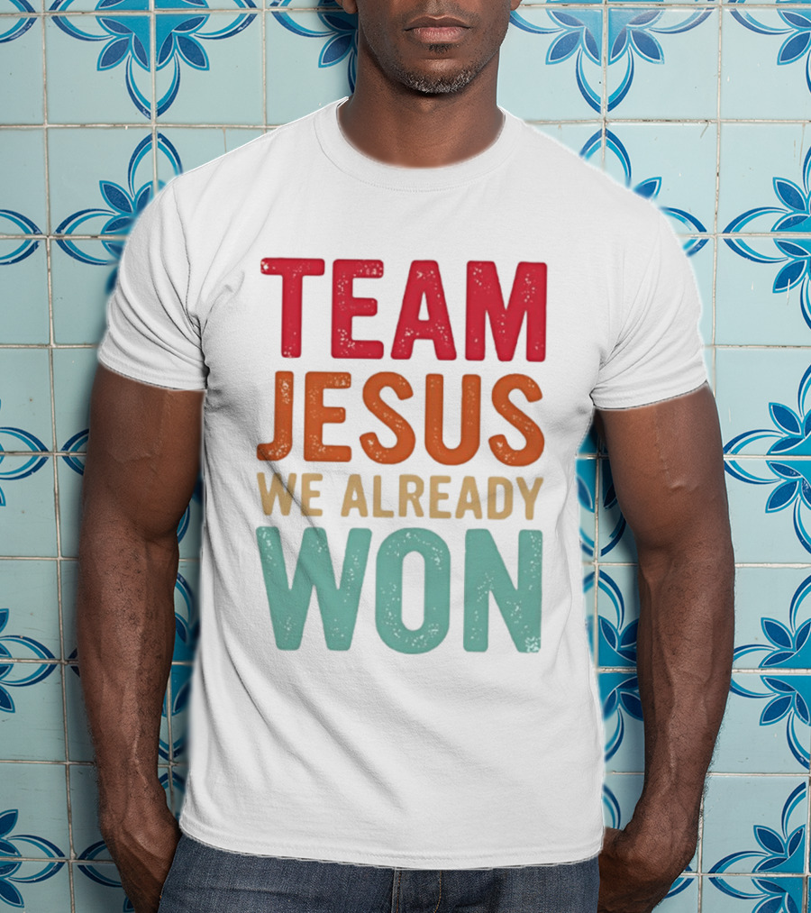 Team Jesus We Already Won Christian Message T-Shirt