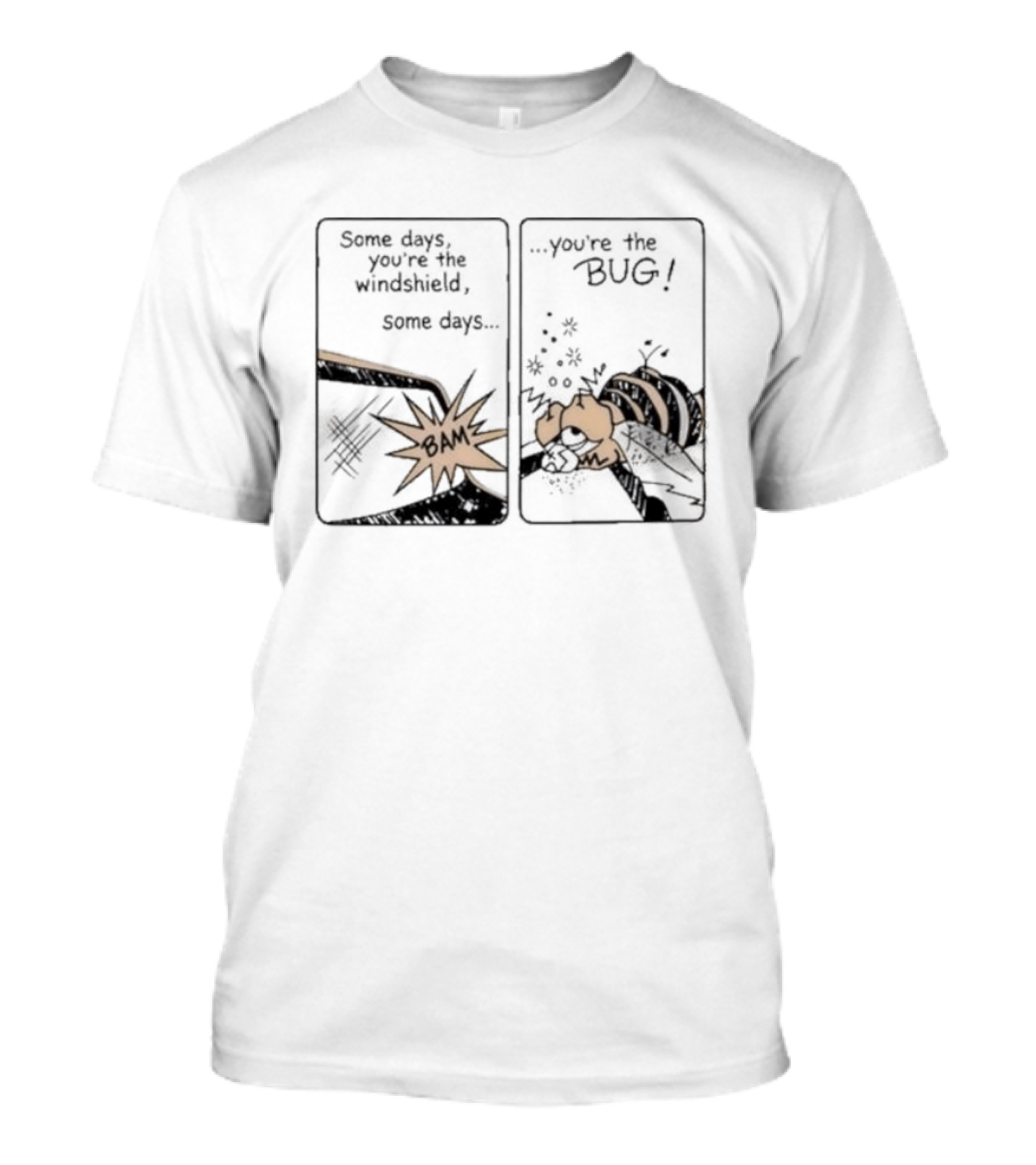 Some Days You Are The Windshield Some Days The Bug Comic Strip Humor And Whimsical Insect Collision BAM! T-Shirt