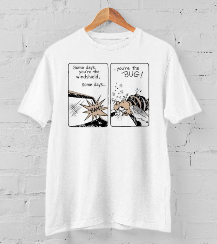 Some Days You Are The Windshield Some Days The Bug Comic Strip Humor And Whimsical Insect Collision BAM! T-Shirt