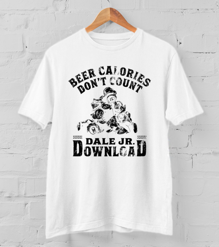 Beer Calories Don't Count Dale Jr Download Racing Humor T-Shirt