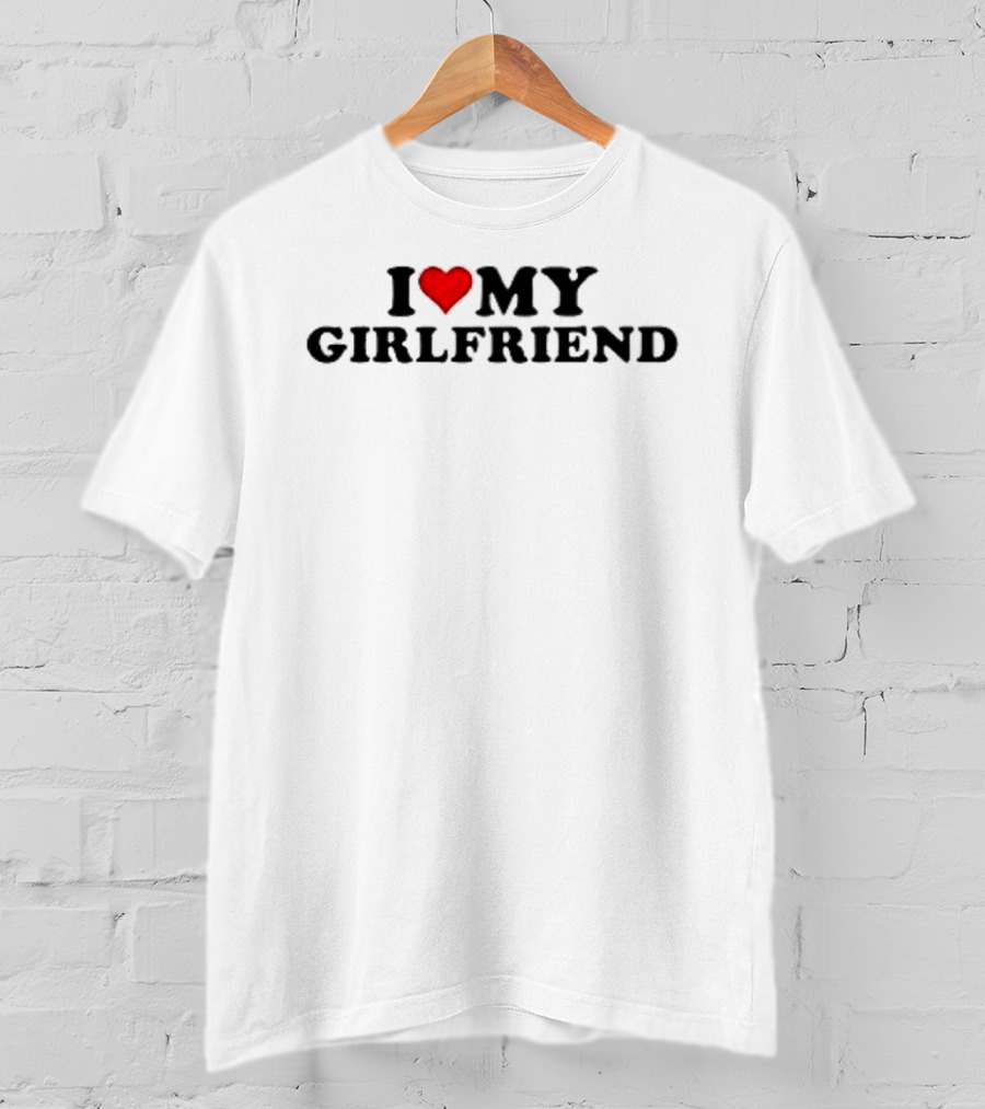 I Love Heart My Girlfriend T-Shirt