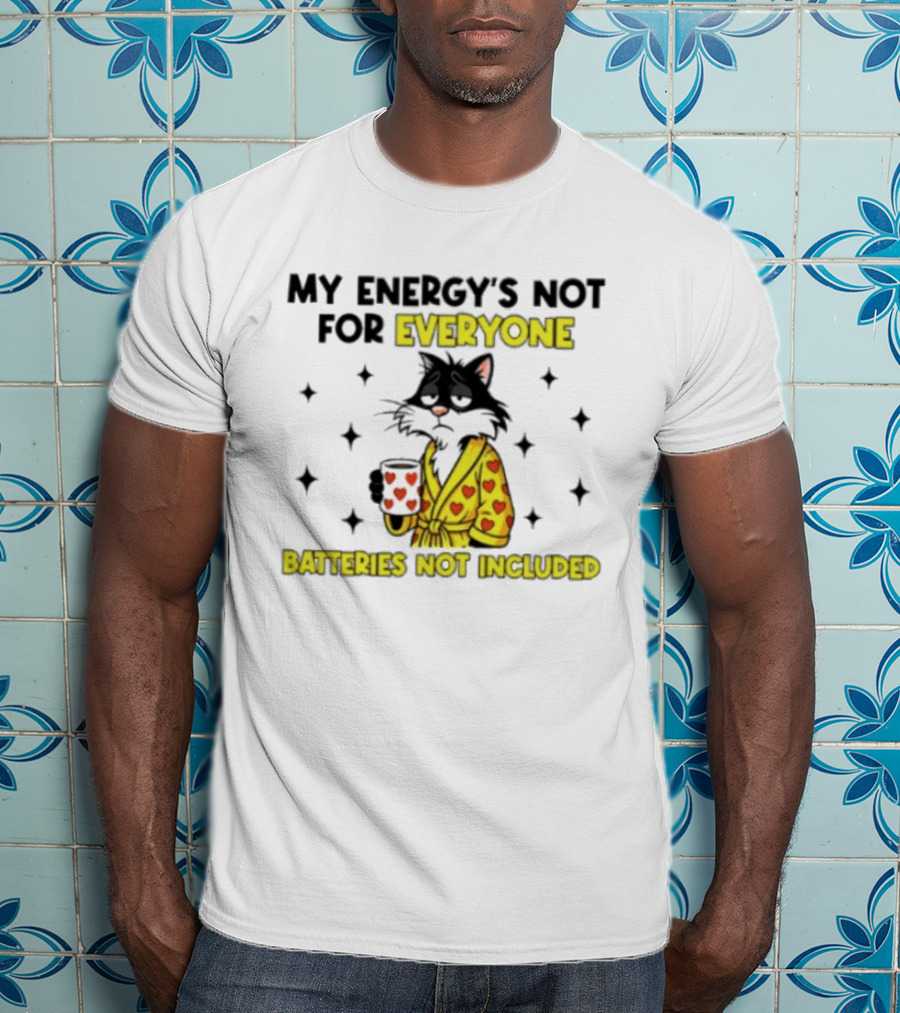 My Energy's Not For Everyone Batteries Not Included Cat Wearing Heart Robe Holding Coffee Cup T-Shirt