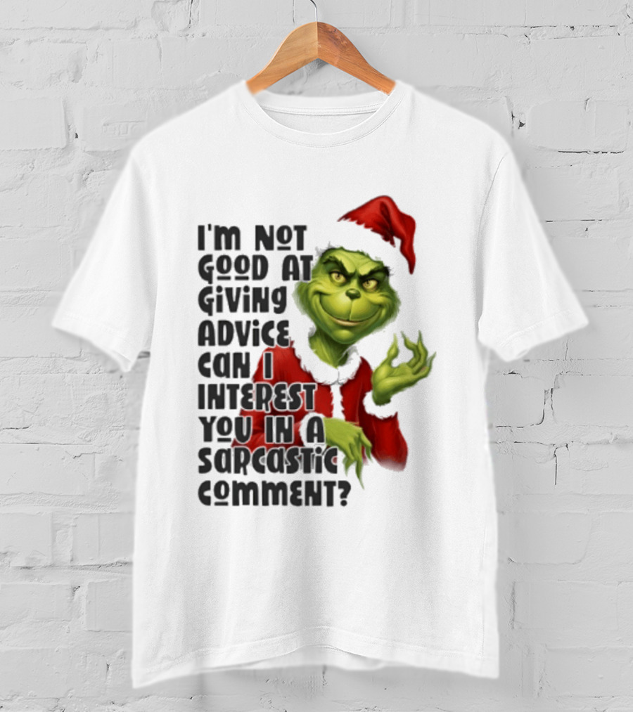 Grinch Santa I'm Not Good At Giving Advice Can I Interest You In A Sarcastic Comment T-Shirt