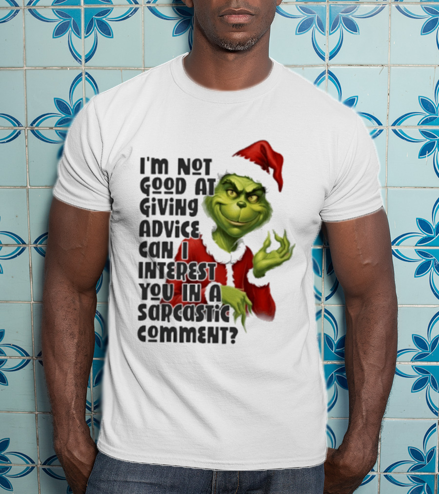 Grinch Santa I'm Not Good At Giving Advice Can I Interest You In A Sarcastic Comment T-Shirt
