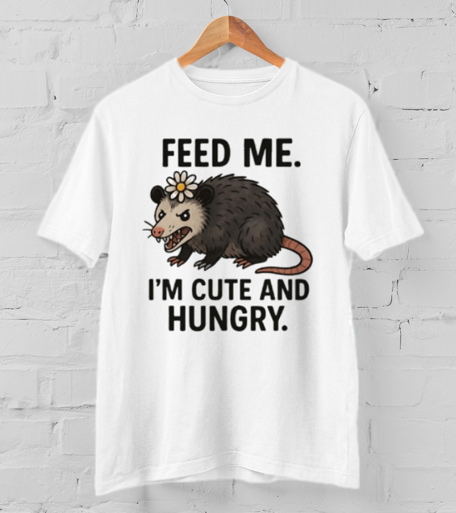 Feed Me I'm Cute And Hungry Possum With Flower T-Shirt