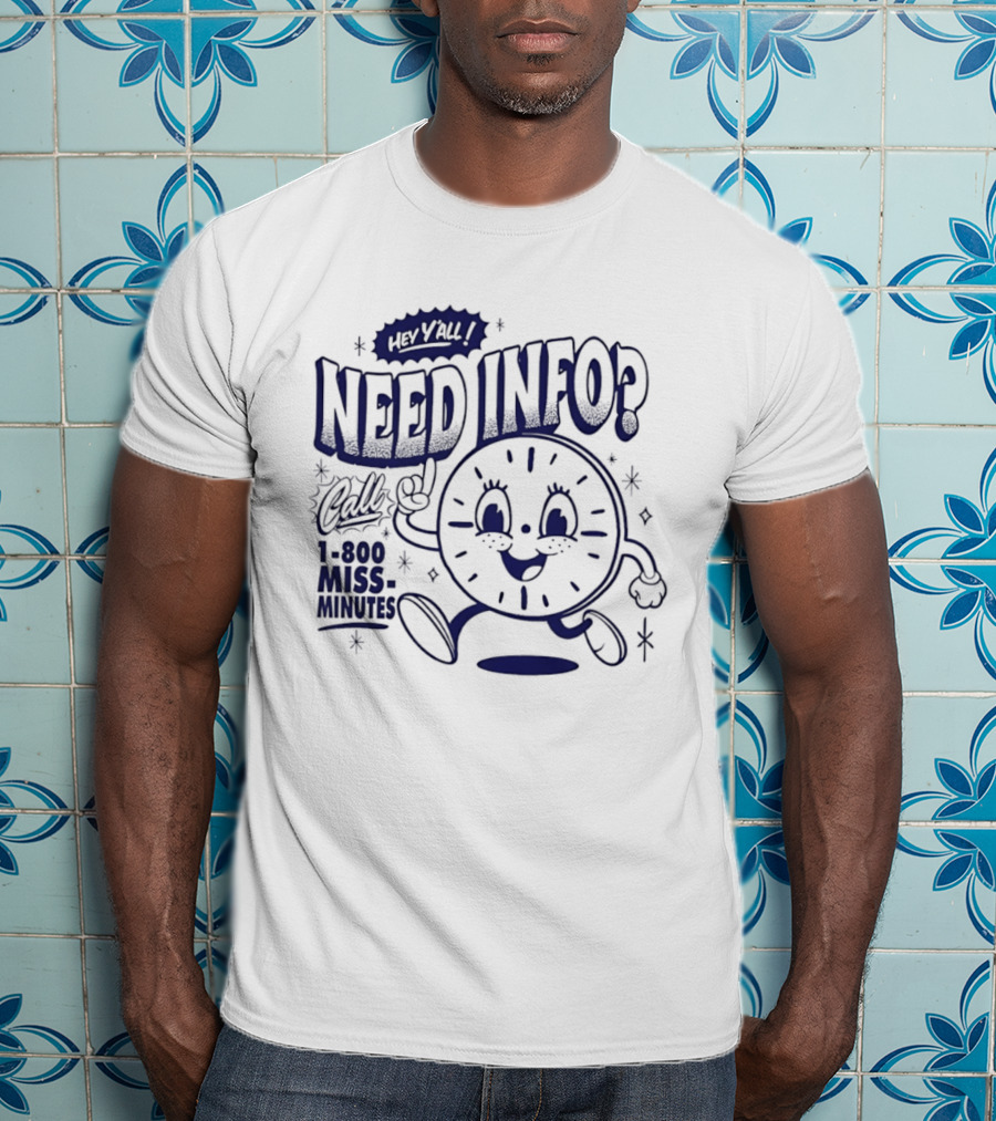 Hey Y'all Need Info Call 1 800 Miss Minutes T-Shirt