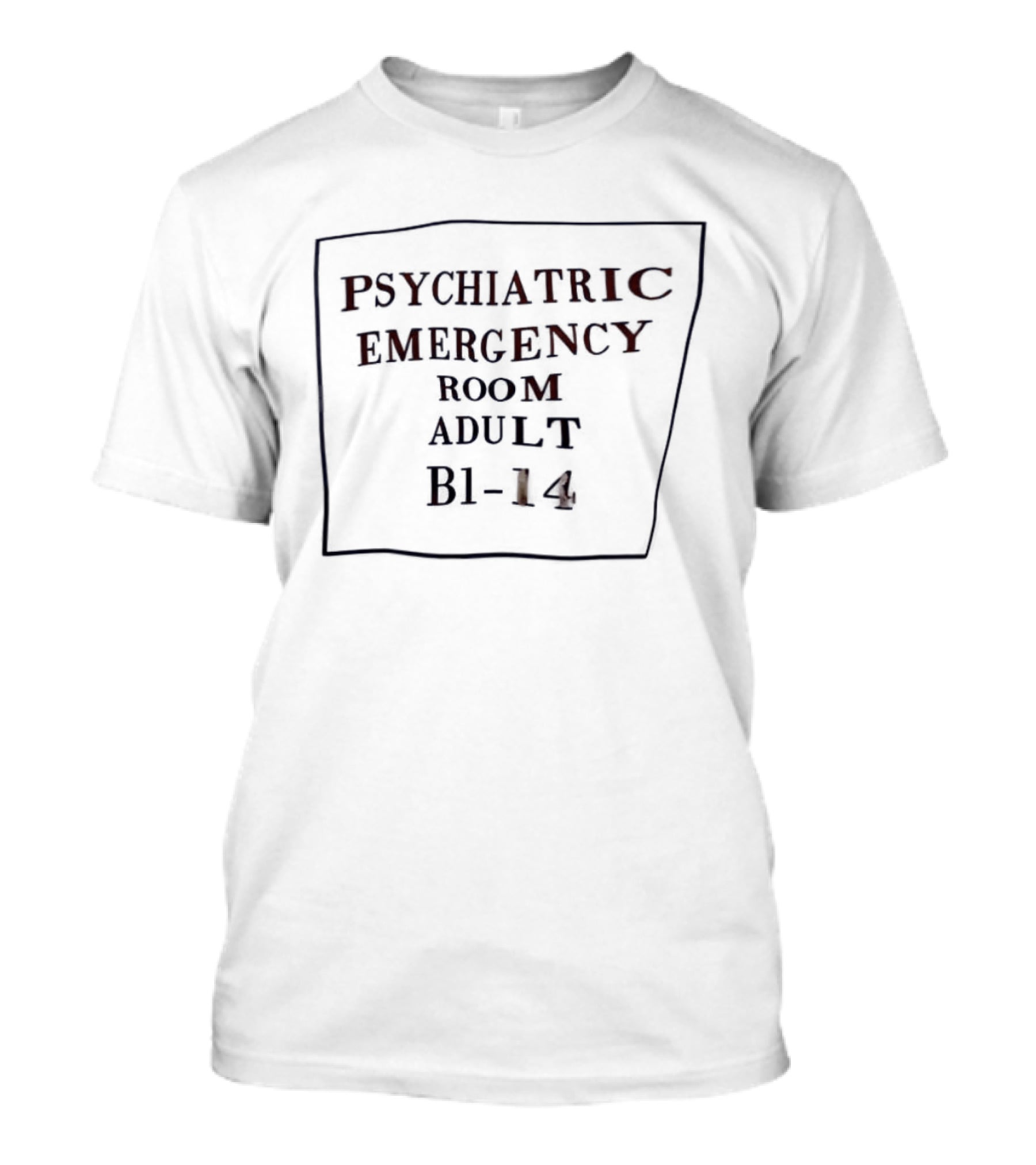 Psychiatric Emergency Room Adult B1 14 T-Shirt