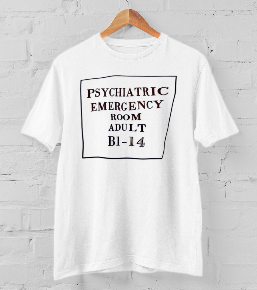 Psychiatric Emergency Room Adult B1 14 T-Shirt
