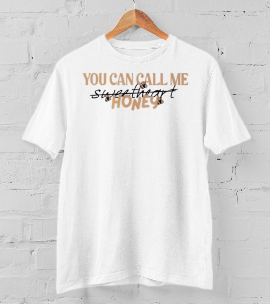 You Can Call Me Honey Scratch Sweetheart T-Shirt