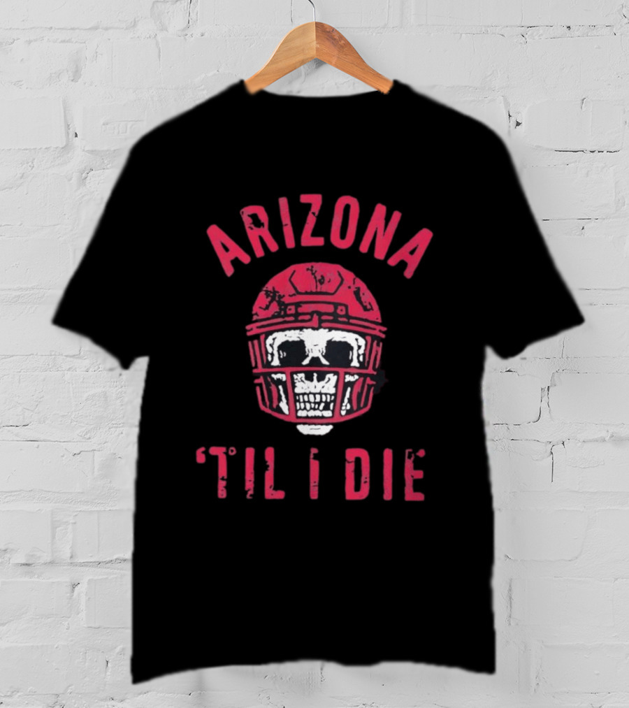 Arizona Skull Football Helmet Til I Die T-Shirt