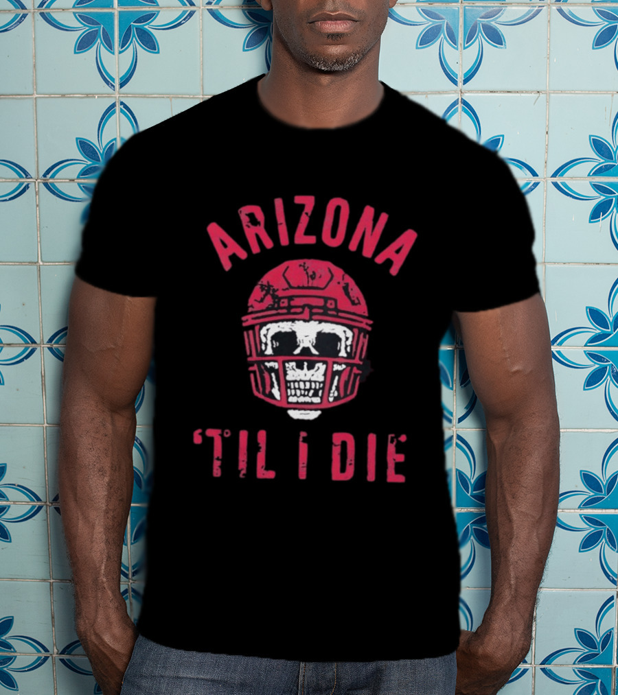 Arizona Skull Football Helmet Til I Die T-Shirt