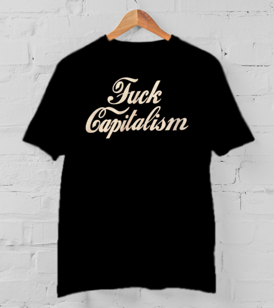 Fuck Capitalism T-Shirt