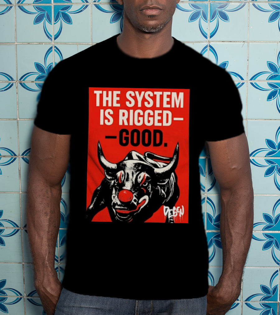 The System Is Rigged Good Bull Art DEGEN T-Shirt