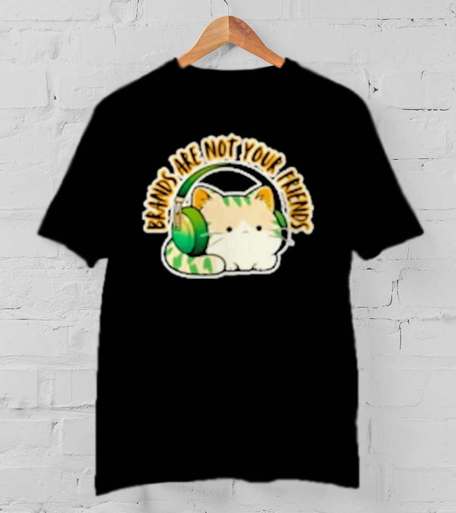 Cat Rilbo Oakrill Brands Are Not Your Friends Headphones Kitty T-Shirt
