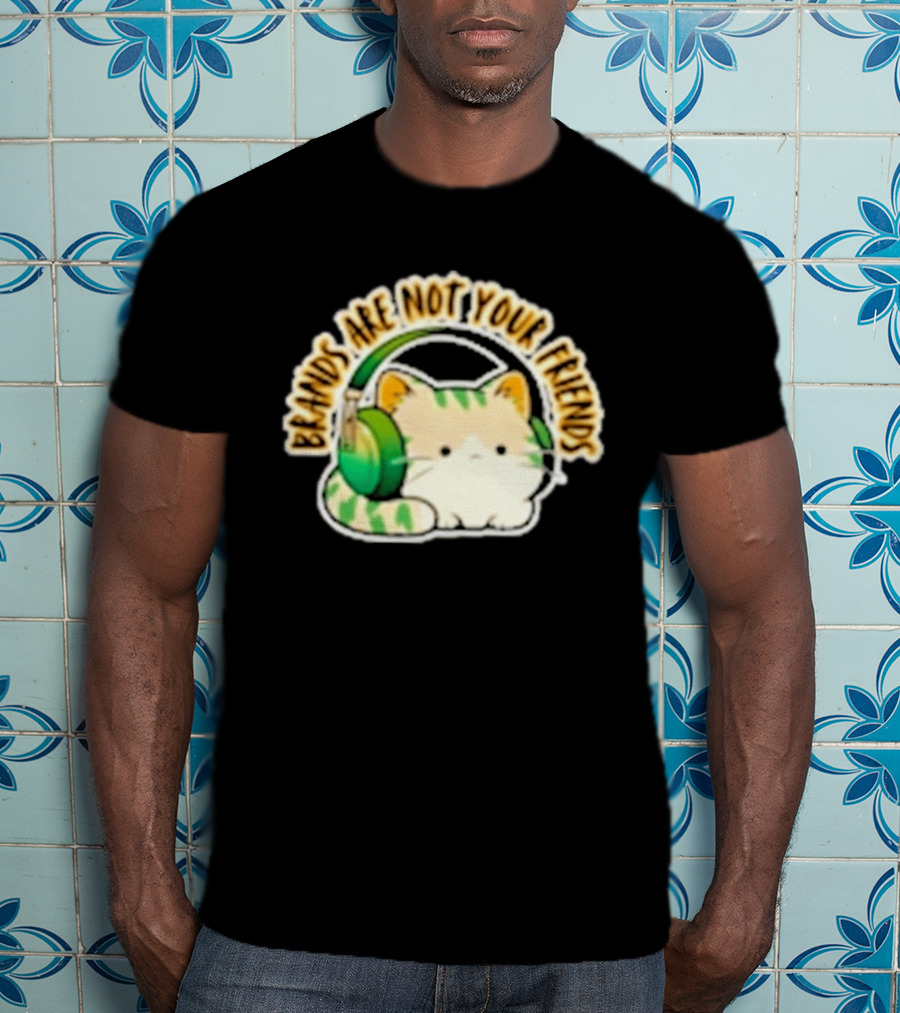 Cat Rilbo Oakrill Brands Are Not Your Friends Headphones Kitty T-Shirt