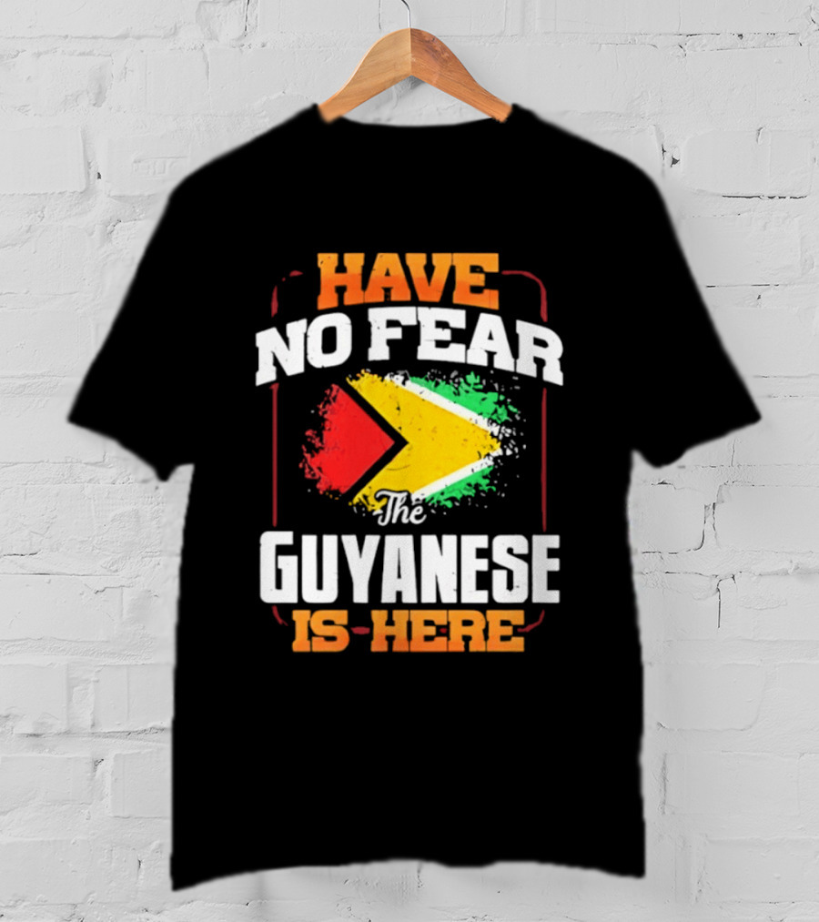 Have No Fear The Guyanese Is Here Guyana Flag T-Shirt