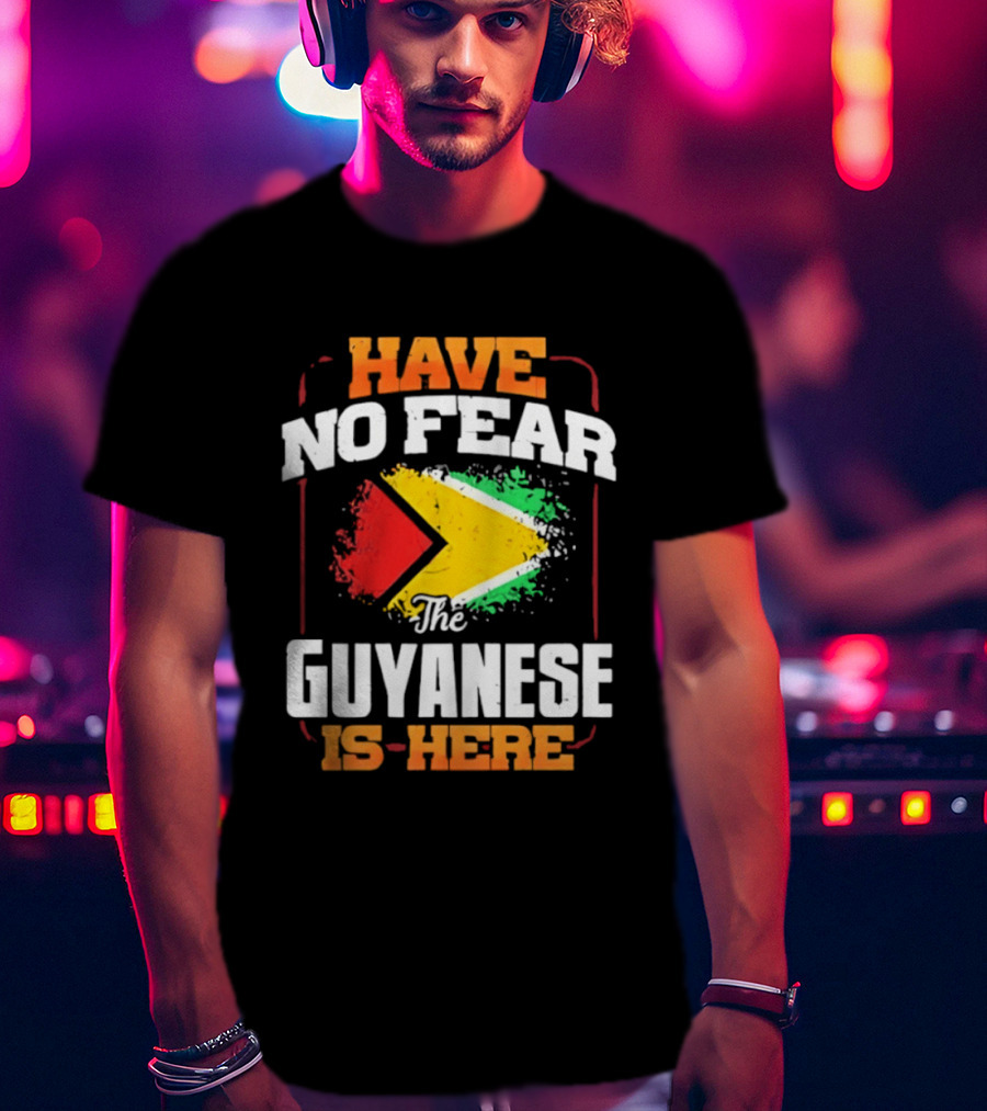 Have No Fear The Guyanese Is Here Guyana Flag T-Shirt