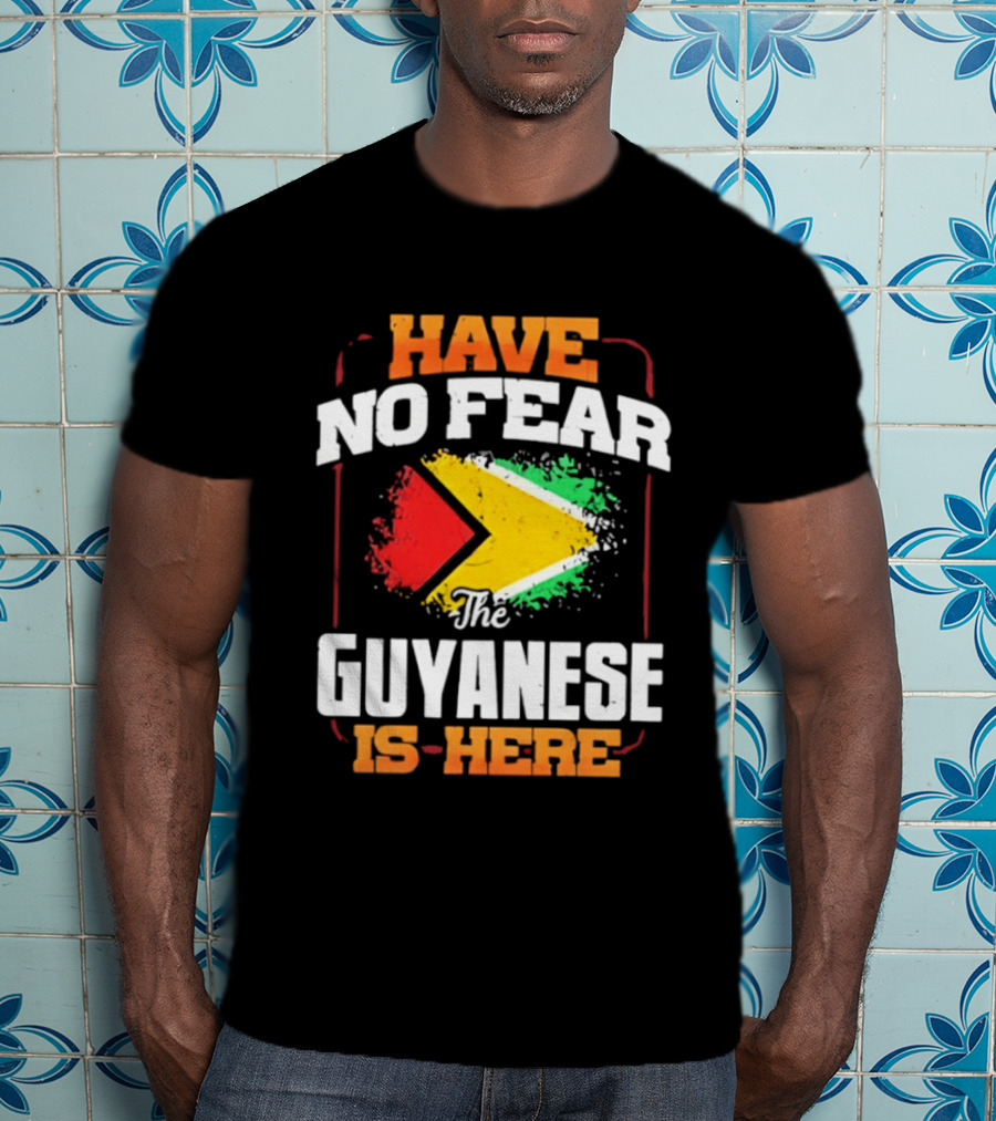Have No Fear The Guyanese Is Here Guyana Flag T-Shirt