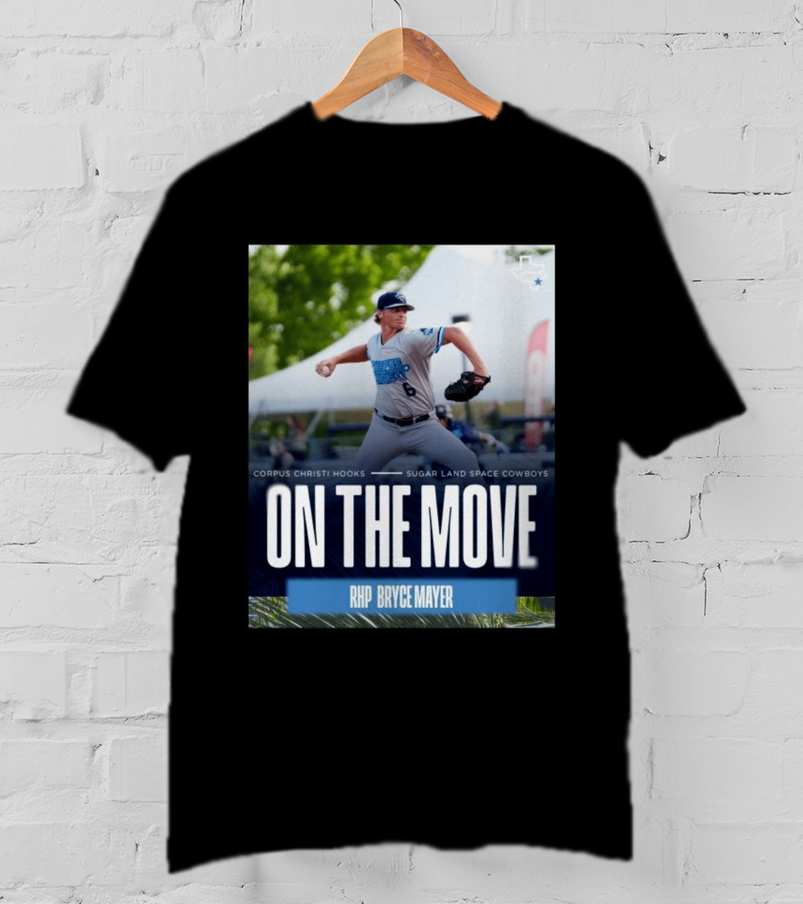 Corpus Christi Hooks Sugar Land Space Cowboys Baseball On The Move RHP Bryce Mayer T-Shirt