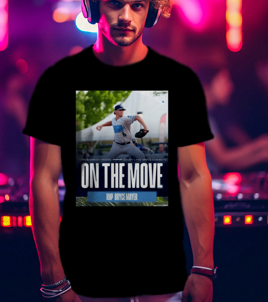 Corpus Christi Hooks Sugar Land Space Cowboys Baseball On The Move RHP Bryce Mayer T-Shirt