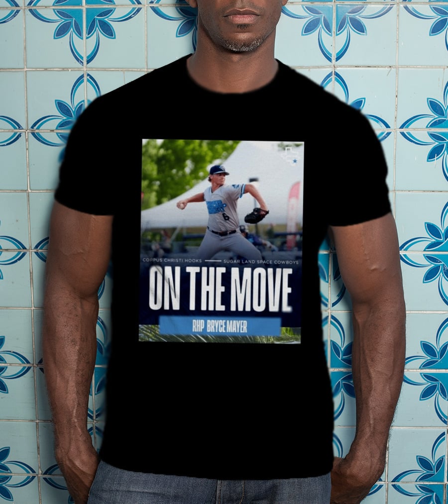 Corpus Christi Hooks Sugar Land Space Cowboys Baseball On The Move RHP Bryce Mayer T-Shirt