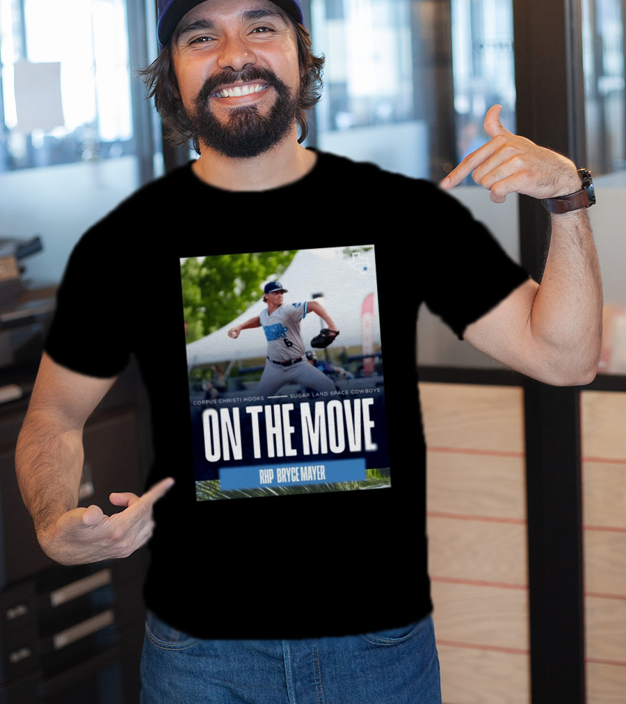 Corpus Christi Hooks Sugar Land Space Cowboys Baseball On The Move RHP Bryce Mayer T-Shirt