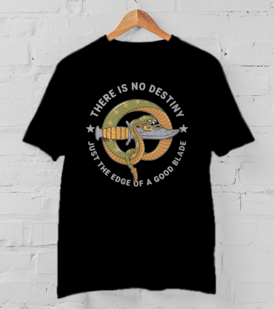 There Is No Destiny Just The Edge Of A Good Blade Snake Wrapped Around Sword T-Shirt