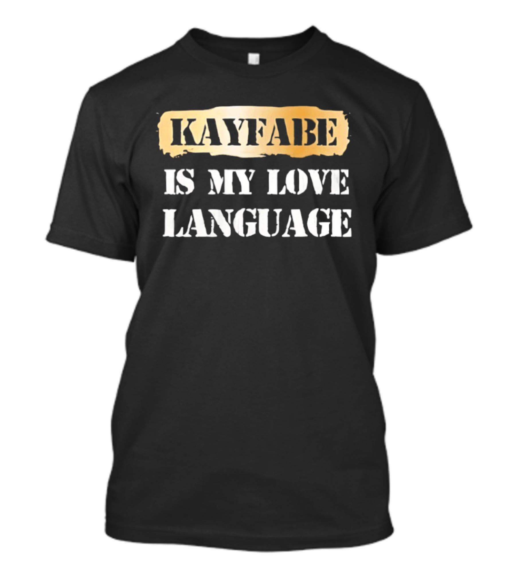 Kayfabe Is My Love Language Wrestling Enthusiast Phrase T-Shirt