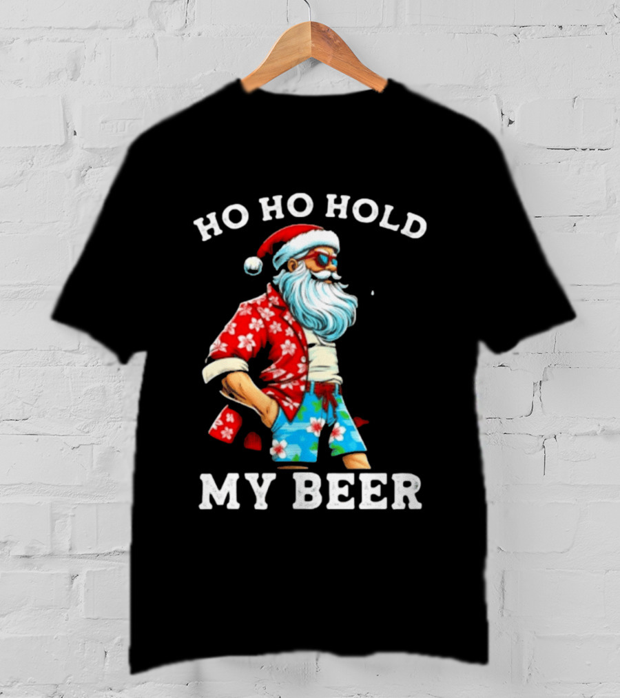 Ho Ho Hold My Beer Santa In Sunglasses And Hawaiian Christmas T-Shirt