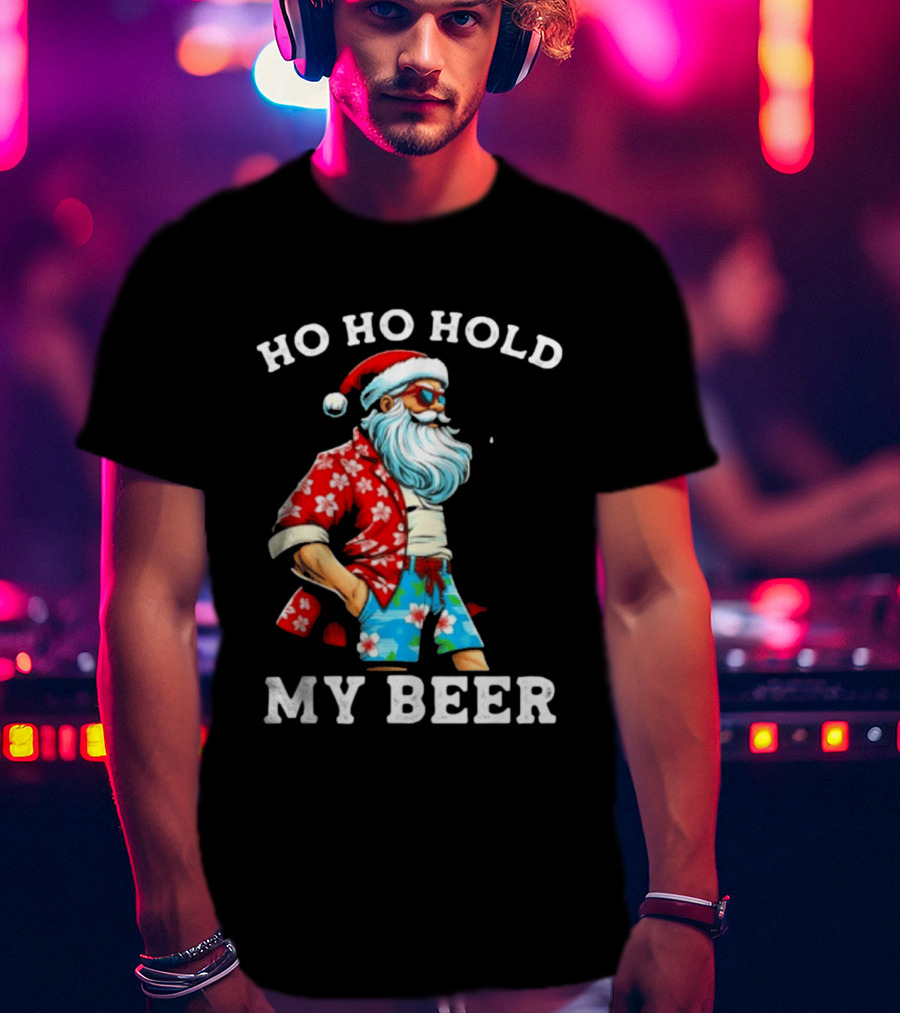 Ho Ho Hold My Beer Santa In Sunglasses And Hawaiian Christmas T-Shirt