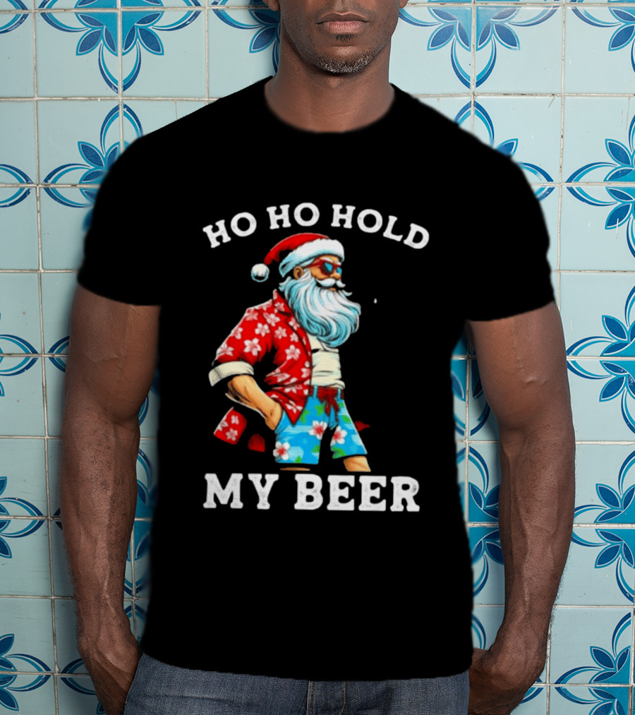Ho Ho Hold My Beer Santa In Sunglasses And Hawaiian Christmas T-Shirt