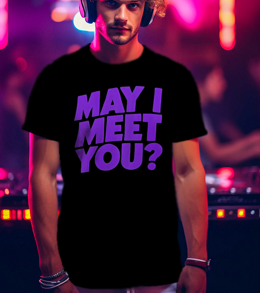 May I Meet You Question T-Shirt