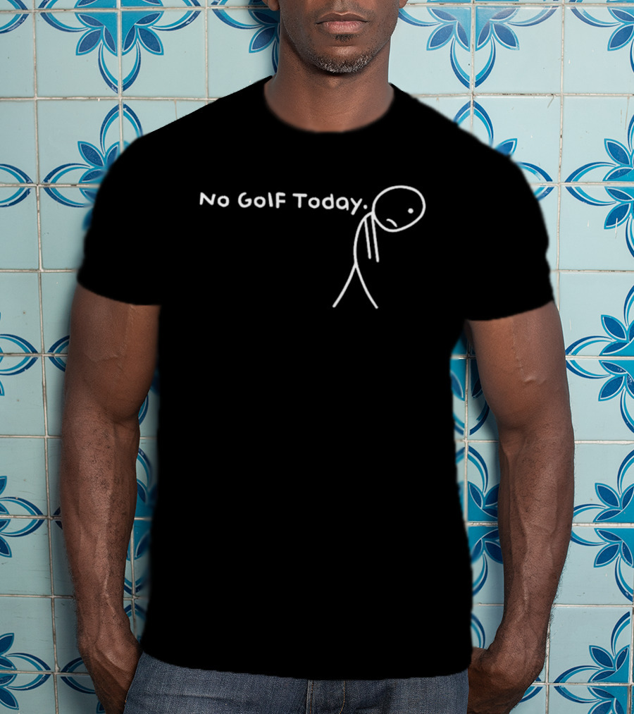 No Golf Today Sad Stickman Golfer T-Shirt