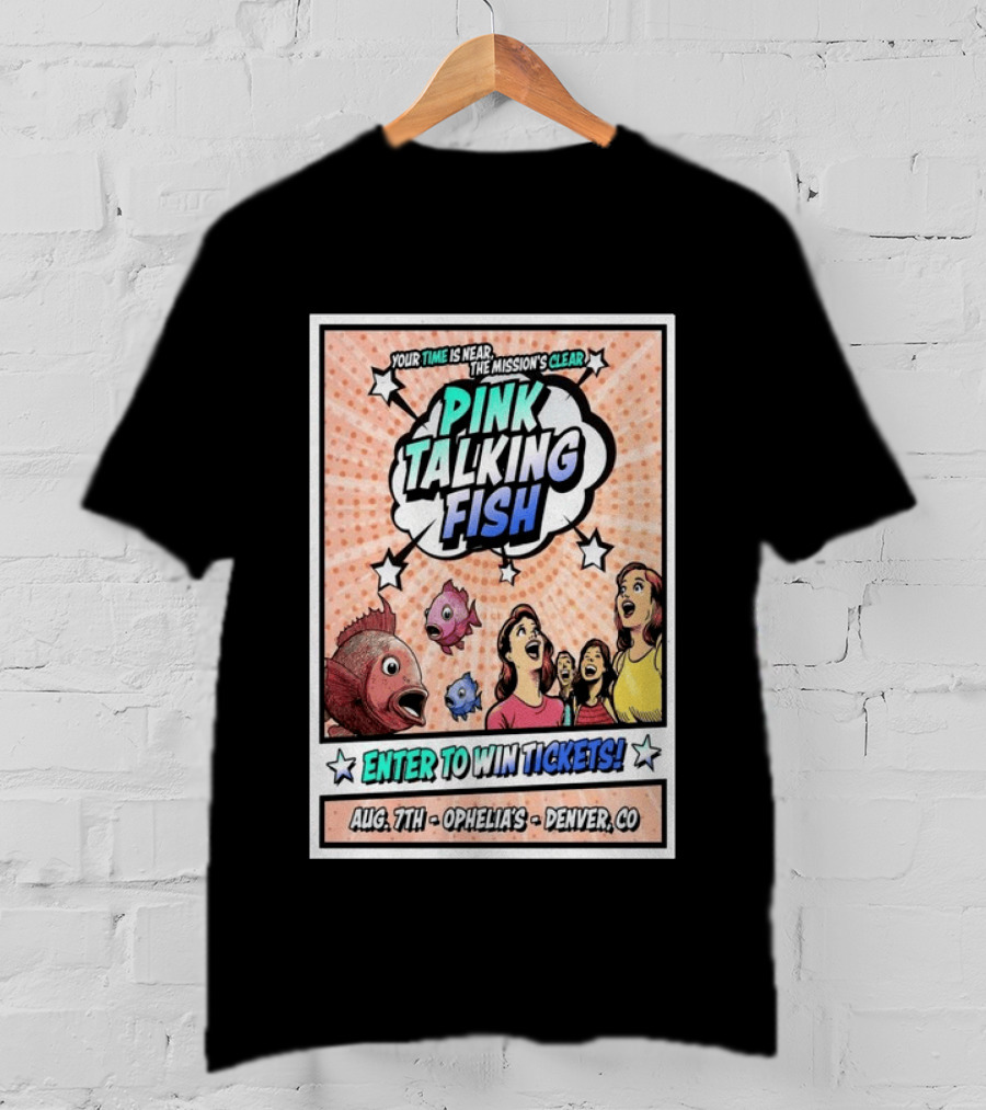Pink Talking Fish Enter To Win Tickets Ophelia's Denver CO August 7 Your Time Is Near The Mission's Clear T-Shirt