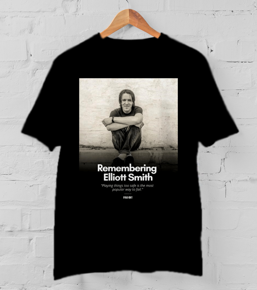 Remembering Elliott Smith Playing Things Too Safe Is The Most Popular Way To Fail Far Out T-Shirt