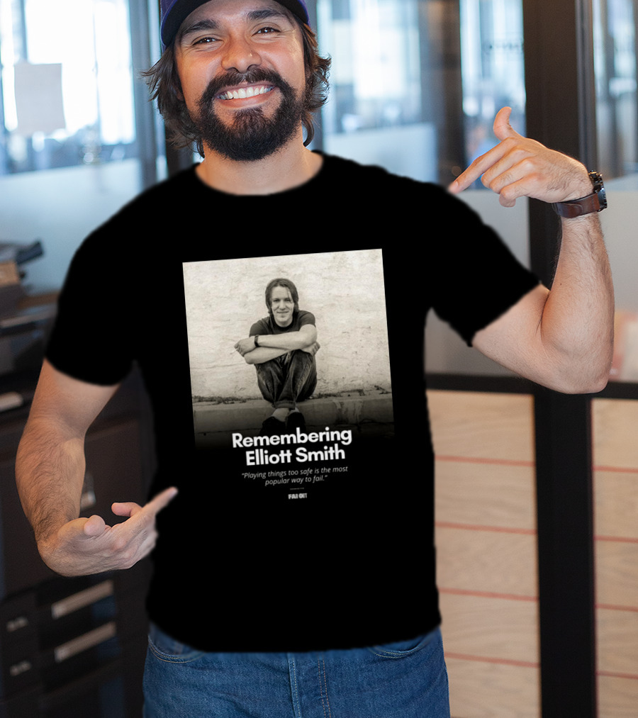 Remembering Elliott Smith Playing Things Too Safe Is The Most Popular Way To Fail Far Out T-Shirt