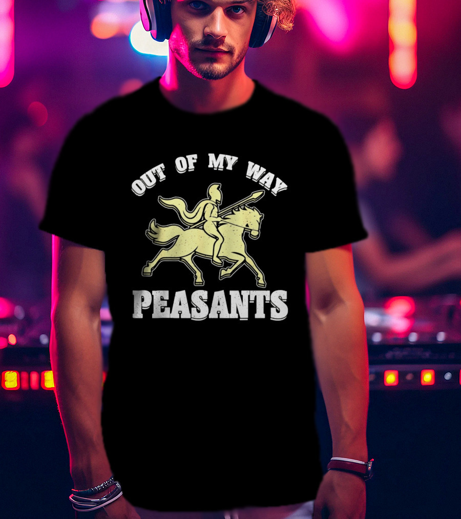 Out Of My Way Peasants Spartan Warrior Horse Rider T-Shirt