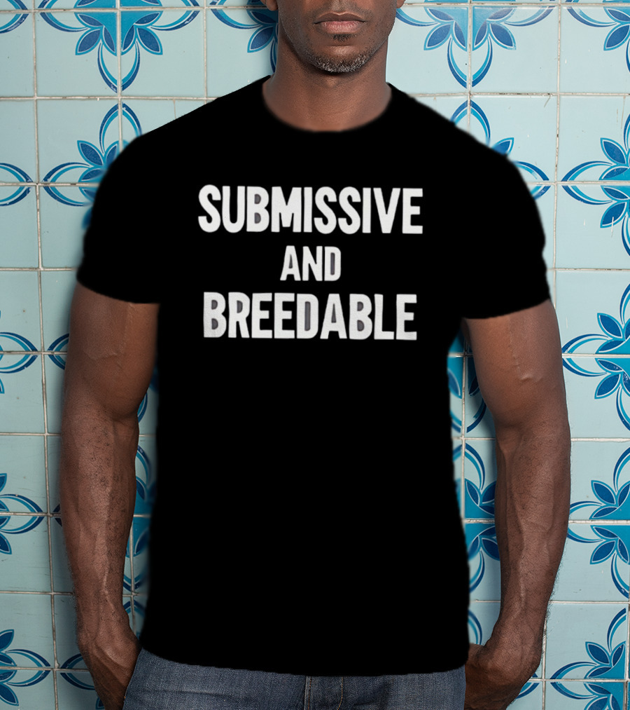 Submissive And Breedable Internet Culture Phrase T-Shirt