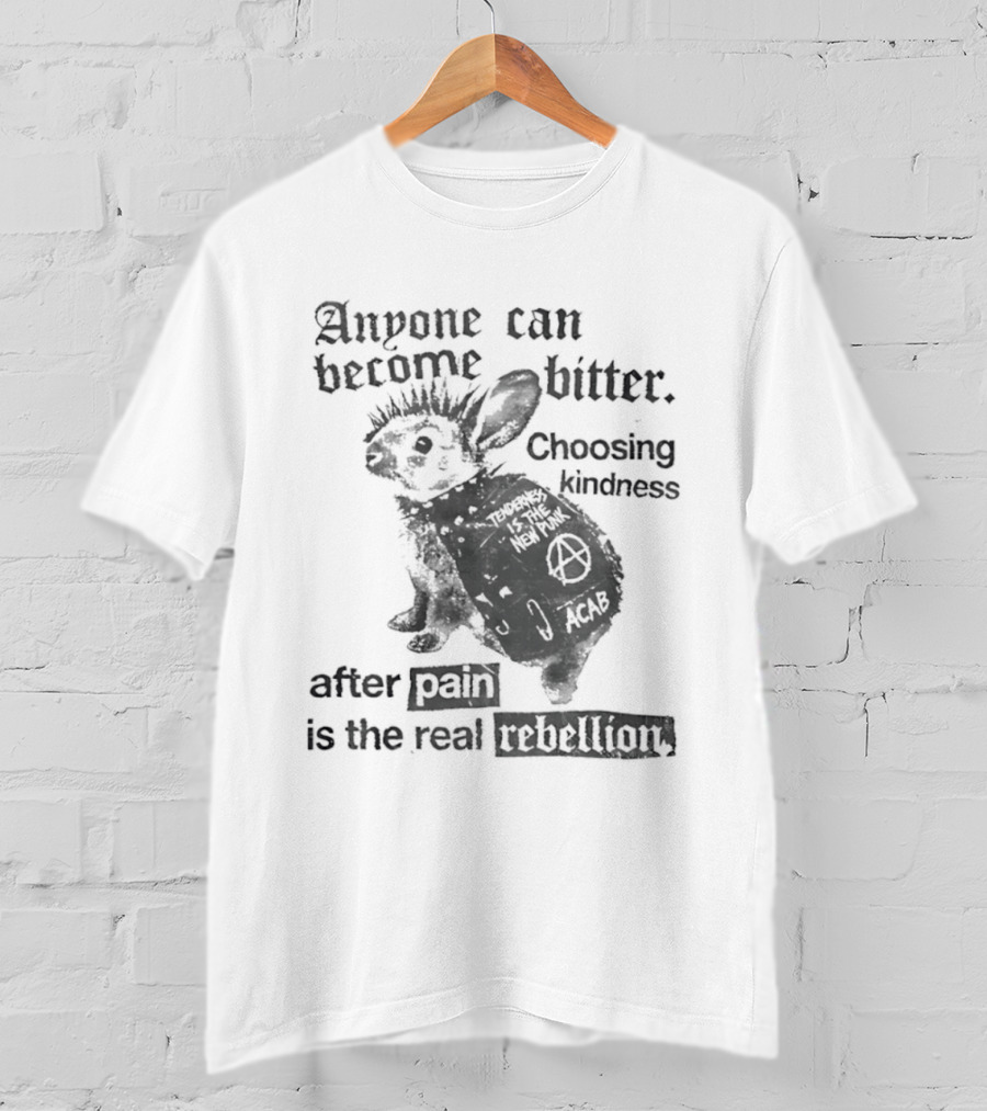 Anyone Can Become Bitter Choosing Kindness After Punk Is The Real Tenderness T-Shirt