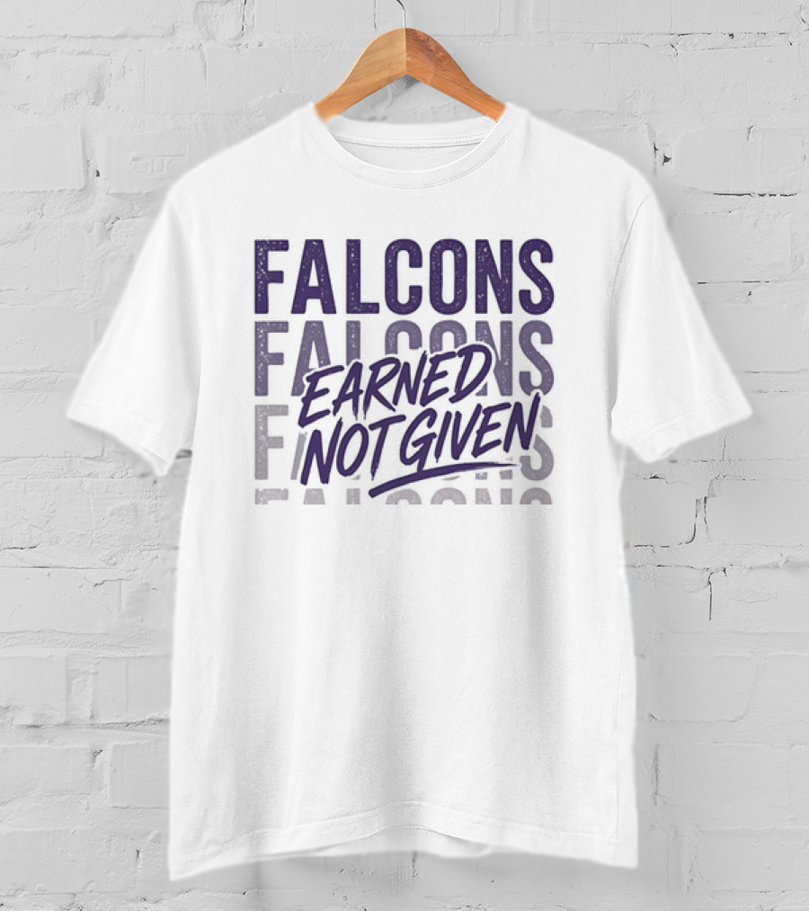 Falcons Earned Not Given Football Motivation T-Shirt