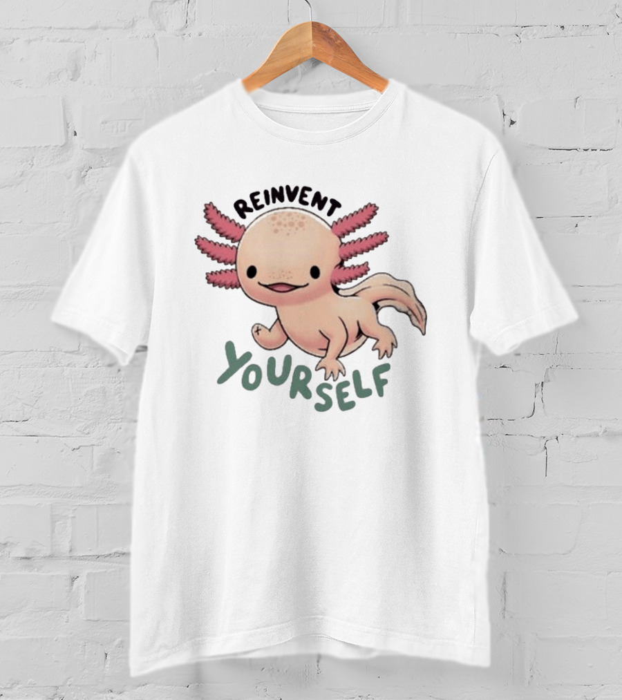 Reinvent Yourself Axolotl Cute Amphibian Motivation T-Shirt