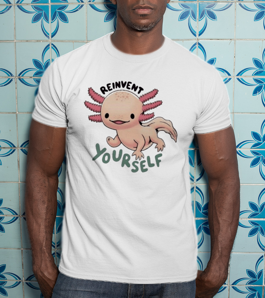 Reinvent Yourself Axolotl Cute Amphibian Motivation T-Shirt