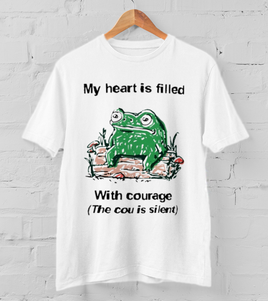 Original Frog Rage My Heart Is Filled With Courage The Cou Is Silent T-Shirt