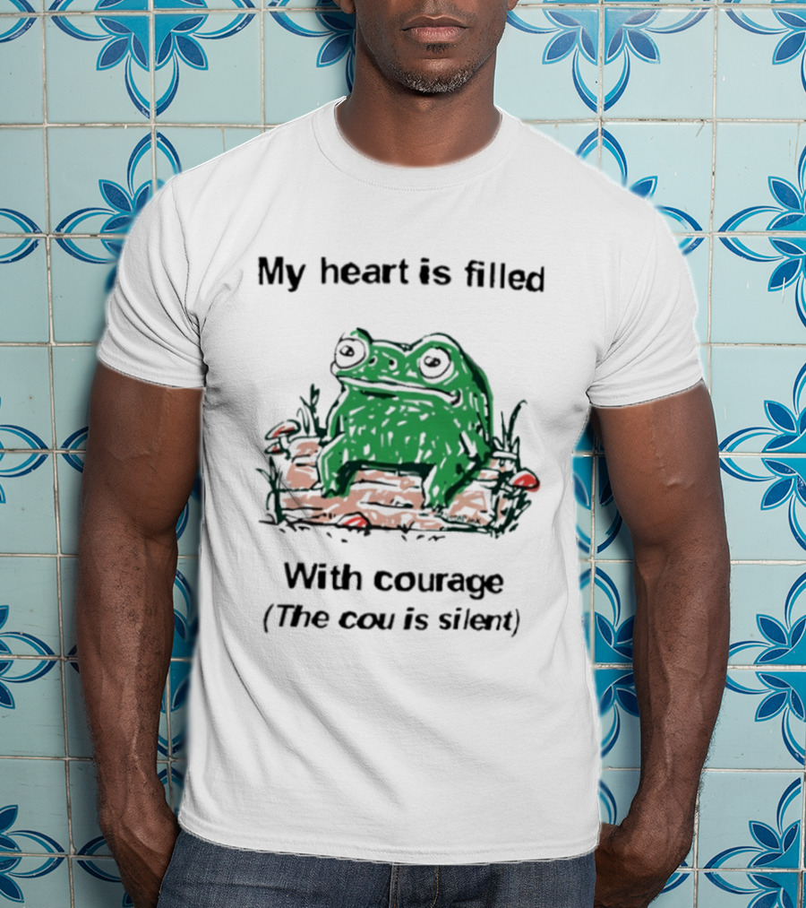Original Frog Rage My Heart Is Filled With Courage The Cou Is Silent T-Shirt